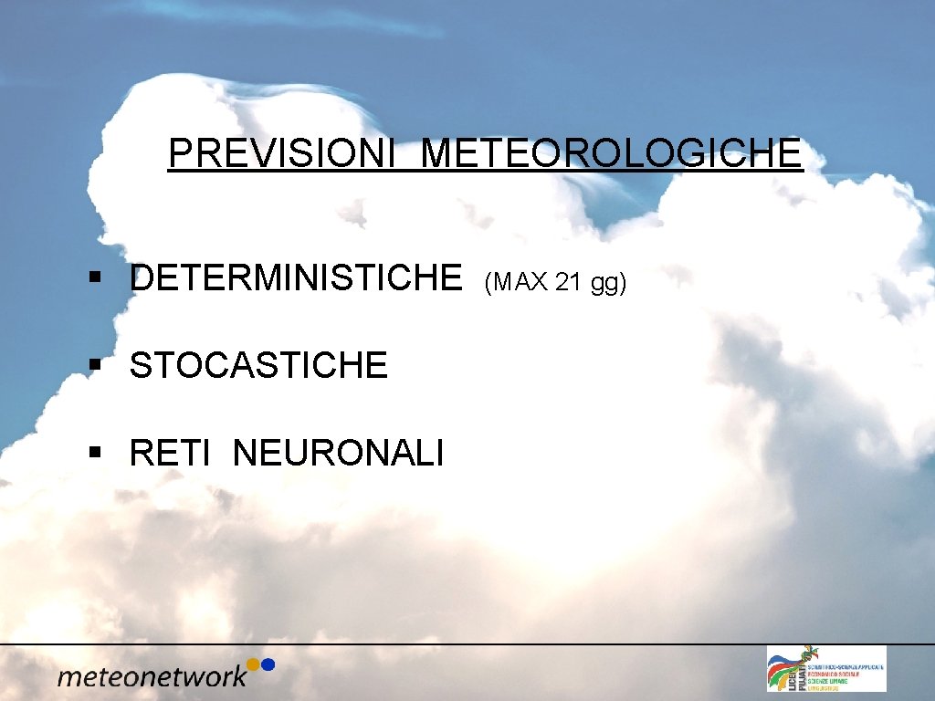 PREVISIONI METEOROLOGICHE § DETERMINISTICHE § STOCASTICHE § RETI NEURONALI (MAX 21 gg) 