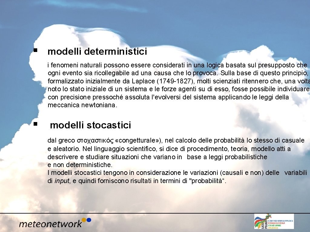 § modelli deterministici i fenomeni naturali possono essere considerati in una logica basata sul