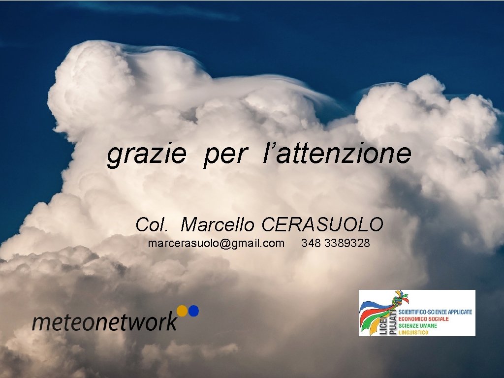 grazie per l’attenzione Col. Marcello CERASUOLO marcerasuolo@gmail. com 348 3389328 