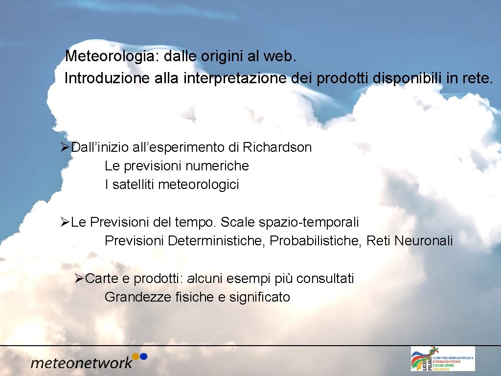 Meteorologia: dalle origini al web. Introduzione alla interpretazione dei prodotti disponibili in rete. ØDall’inizio