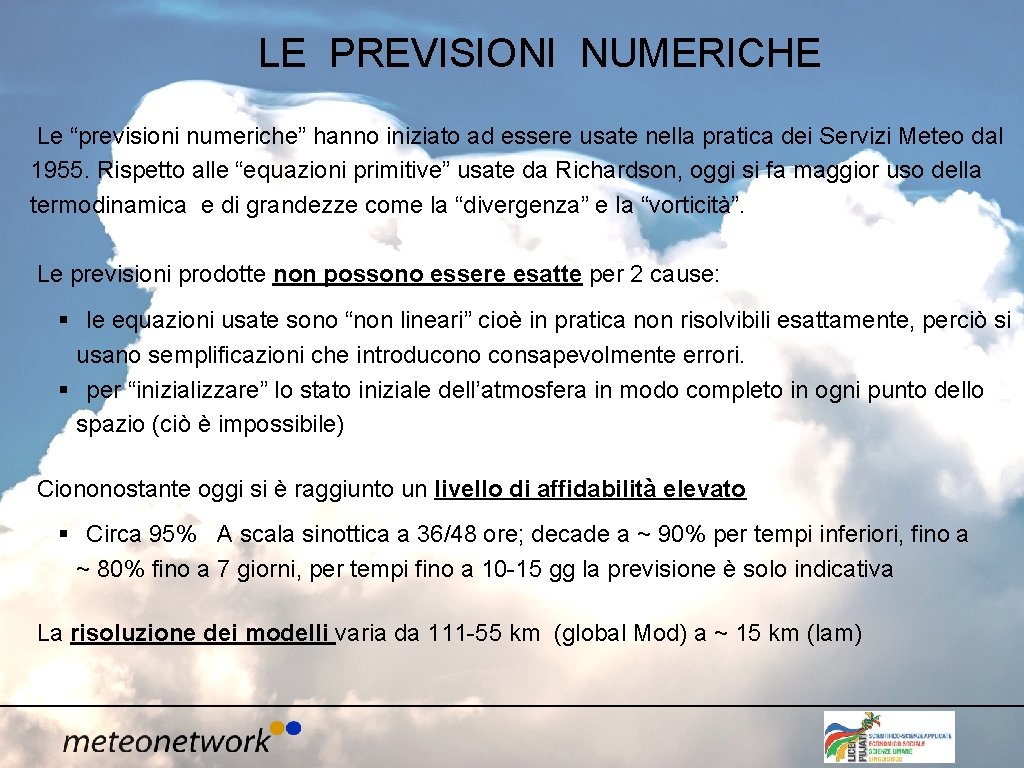 LE PREVISIONI NUMERICHE Le “previsioni numeriche” hanno iniziato ad essere usate nella pratica dei