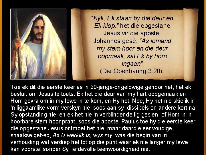 “Kyk, Ek staan by die deur en Ek klop, ” het die opgestane Jesus