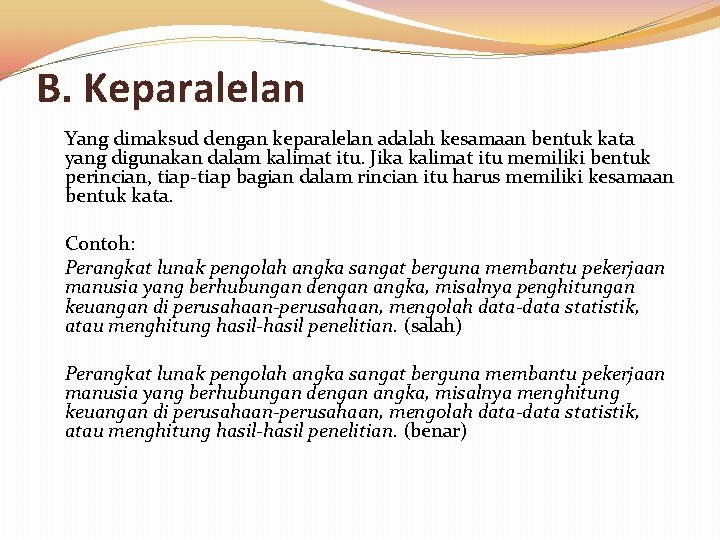 B. Keparalelan Yang dimaksud dengan keparalelan adalah kesamaan bentuk kata yang digunakan dalam kalimat