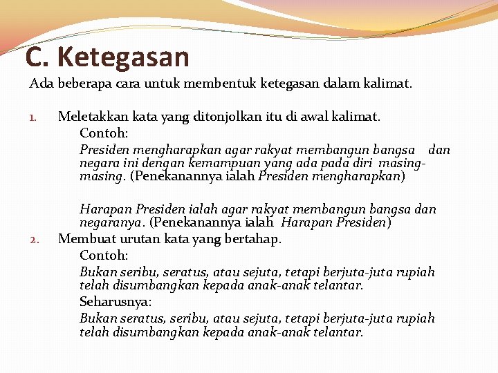 C. Ketegasan Ada beberapa cara untuk membentuk ketegasan dalam kalimat. 1. 2. Meletakkan kata