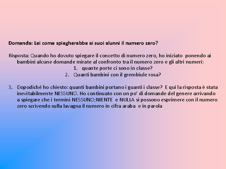 Domanda: Lei come spiegherebbe ai suoi alunni il numero zero? Risposta: Quando ho dovuto