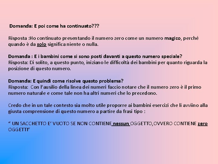 Domanda: E poi come ha continuato? ? ? Risposta : Ho continuato presentando il