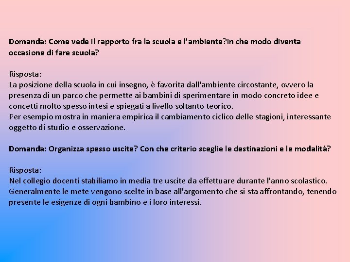 Domanda: Come vede il rapporto fra la scuola e l’ambiente? in che modo diventa