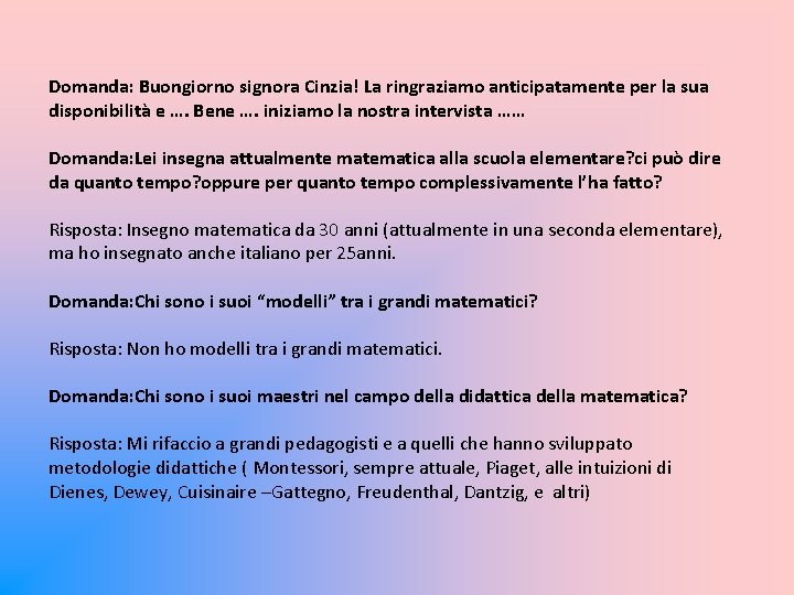 Domanda: Buongiorno signora Cinzia! La ringraziamo anticipatamente per la sua disponibilità e …. Bene