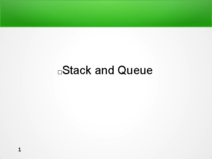 Stack and Queue 1 What is a Stack