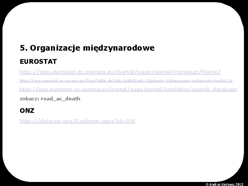 5. Organizacje międzynarodowe EUROSTAT http: //epp. eurostat. ec. europa. eu/portal/page/portal/eurostat/home/ http: //epp. eurostat. ec.