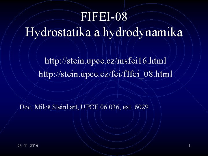 FIFEI-08 Hydrostatika a hydrodynamika http: //stein. upce. cz/msfei 16. html http: //stein. upce. cz/fei/f.