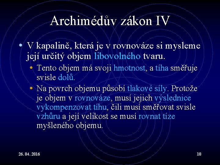 Archimédův zákon IV • V kapalině, která je v rovnováze si mysleme její určitý