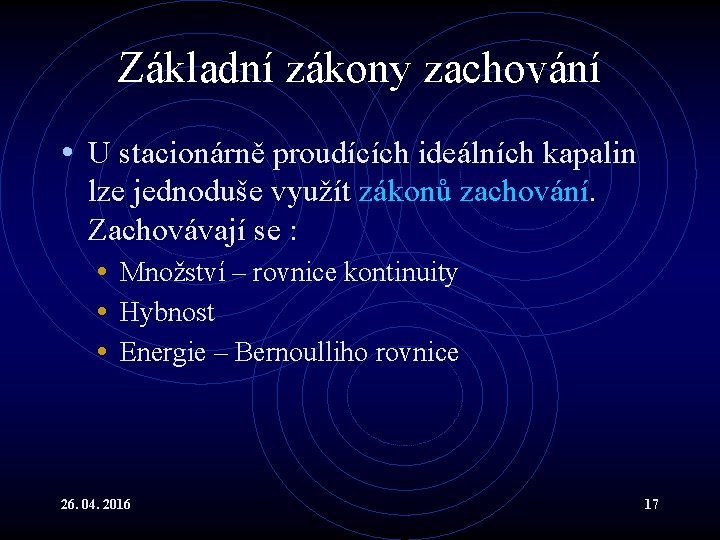 Základní zákony zachování • U stacionárně proudících ideálních kapalin lze jednoduše využít zákonů zachování.