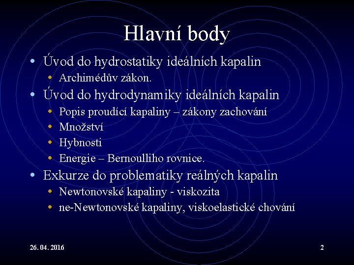 Hlavní body • Úvod do hydrostatiky ideálních kapalin • Archimédův zákon. • Úvod do