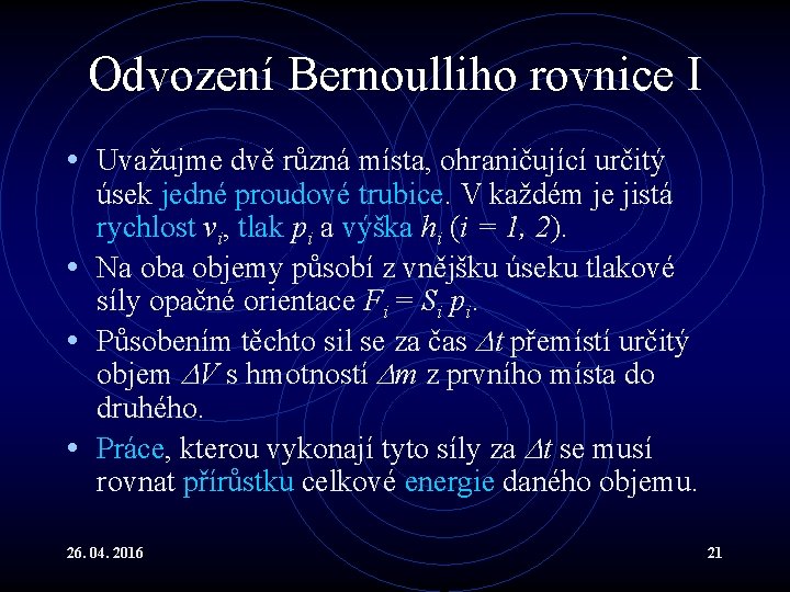 Odvození Bernoulliho rovnice I • Uvažujme dvě různá místa, ohraničující určitý úsek jedné proudové