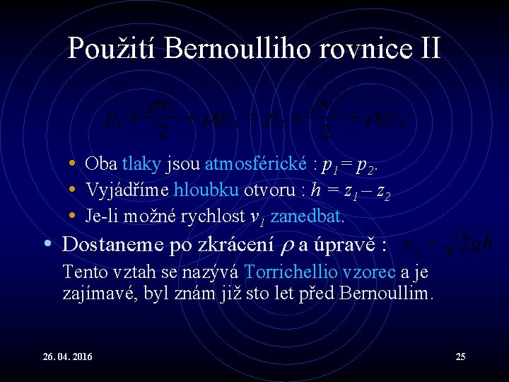 Použití Bernoulliho rovnice II • Oba tlaky jsou atmosférické : p 1= p 2.