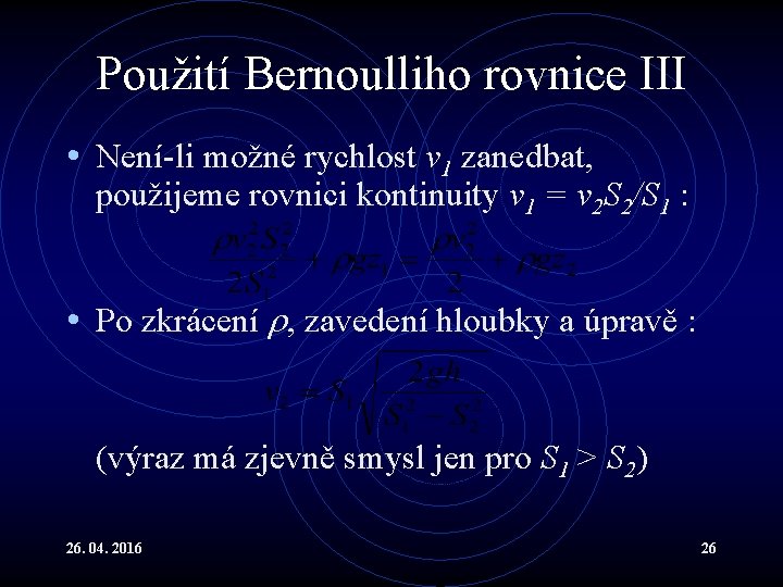 Použití Bernoulliho rovnice III • Není-li možné rychlost v 1 zanedbat, použijeme rovnici kontinuity