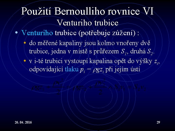 Použití Bernoulliho rovnice VI Venturiho trubice • Venturiho trubice (potřebuje zúžení) : • do