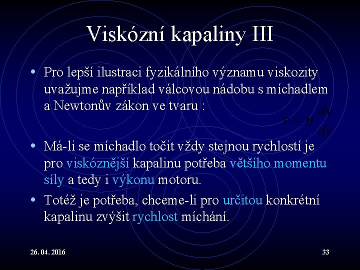 Viskózní kapaliny III • Pro lepší ilustraci fyzikálního významu viskozity uvažujme například válcovou nádobu