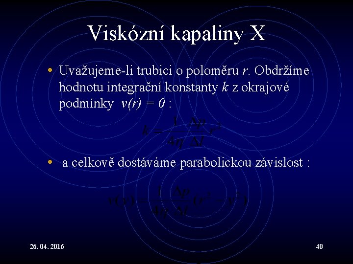 Viskózní kapaliny X • Uvažujeme-li trubici o poloměru r. Obdržíme hodnotu integrační konstanty k