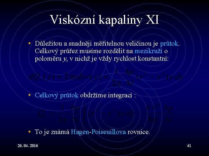 Viskózní kapaliny XI • Důležitou a snadněji měřitelnou veličinou je průtok. Celkový průřez musíme