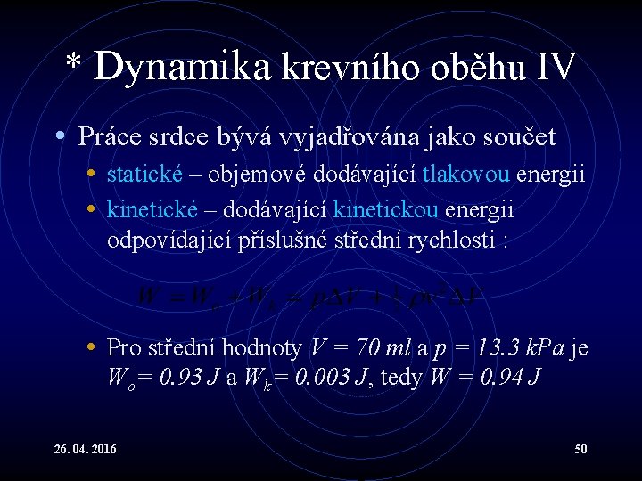 * Dynamika krevního oběhu IV • Práce srdce bývá vyjadřována jako součet • statické