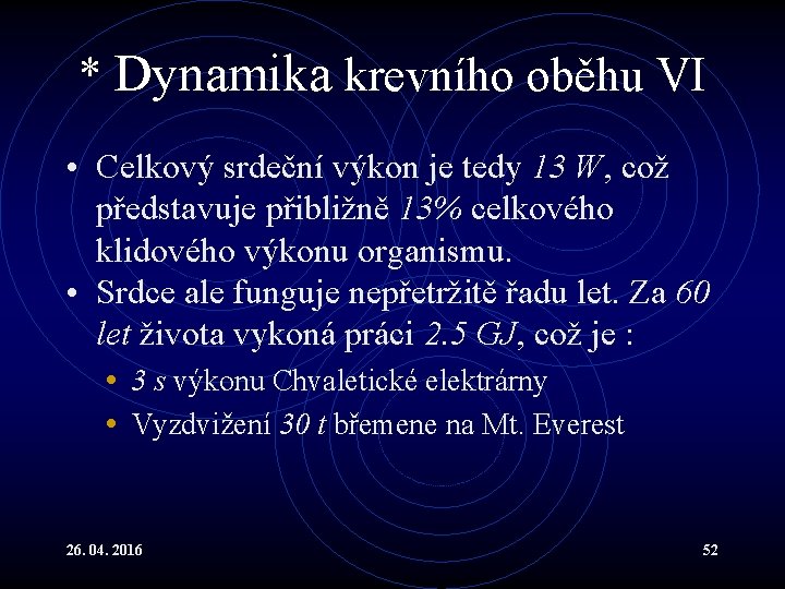 * Dynamika krevního oběhu VI • Celkový srdeční výkon je tedy 13 W, což