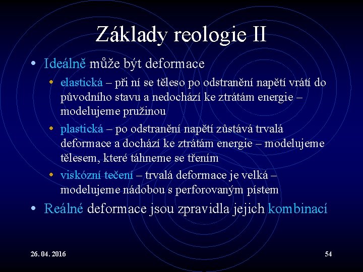 Základy reologie II • Ideálně může být deformace • elastická – při ní se