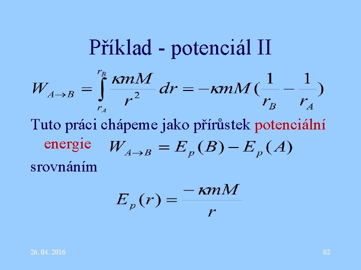 Příklad - potenciál II Tuto práci chápeme jako přírůstek potenciální energie srovnáním 26. 04.