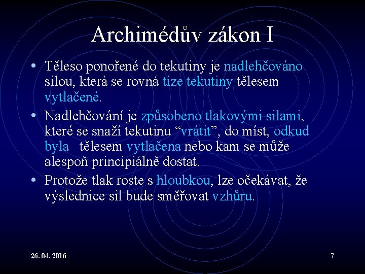 Archimédův zákon I • Těleso ponořené do tekutiny je nadlehčováno silou, která se rovná