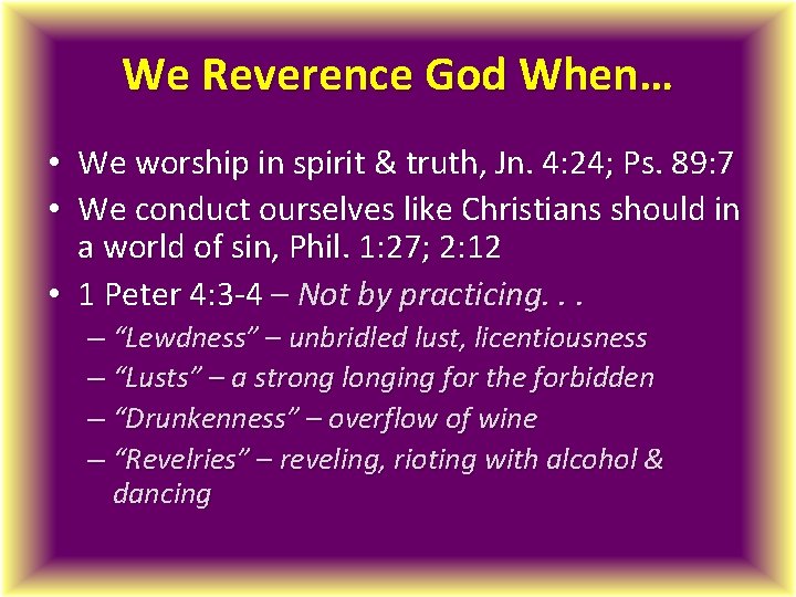 We Reverence God When… • We worship in spirit & truth, Jn. 4: 24;