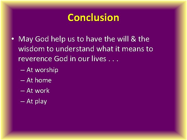 Conclusion • May God help us to have the will & the wisdom to
