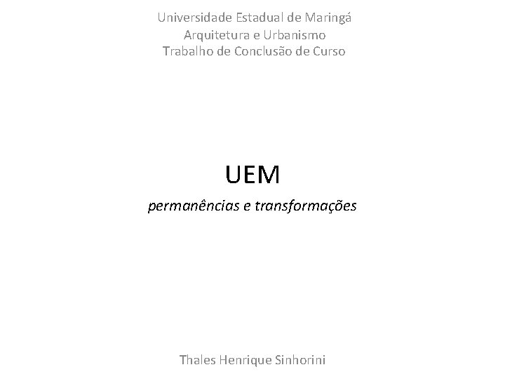 Universidade Estadual de Maringá Arquitetura e Urbanismo Trabalho de Conclusão de Curso UEM permanências