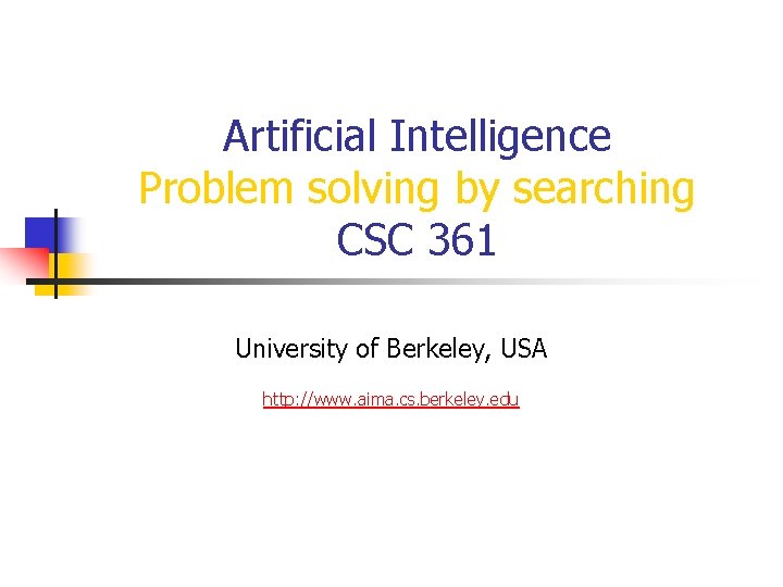 Artificial Intelligence Problem solving by searching CSC 361 University of Berkeley, USA http: //www.