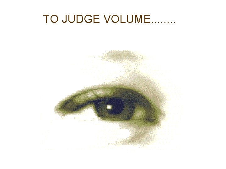 TO JUDGE VOLUME. . . . 