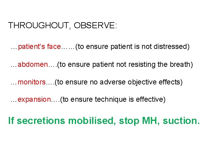 THROUGHOUT, OBSERVE: …patient’s face……(to ensure patient is not distressed) …abdomen…. (to ensure patient not