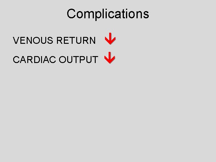 Complications VENOUS RETURN CARDIAC OUTPUT 