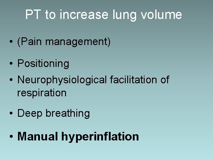 PT to increase lung volume • (Pain management) • Positioning • Neurophysiological facilitation of