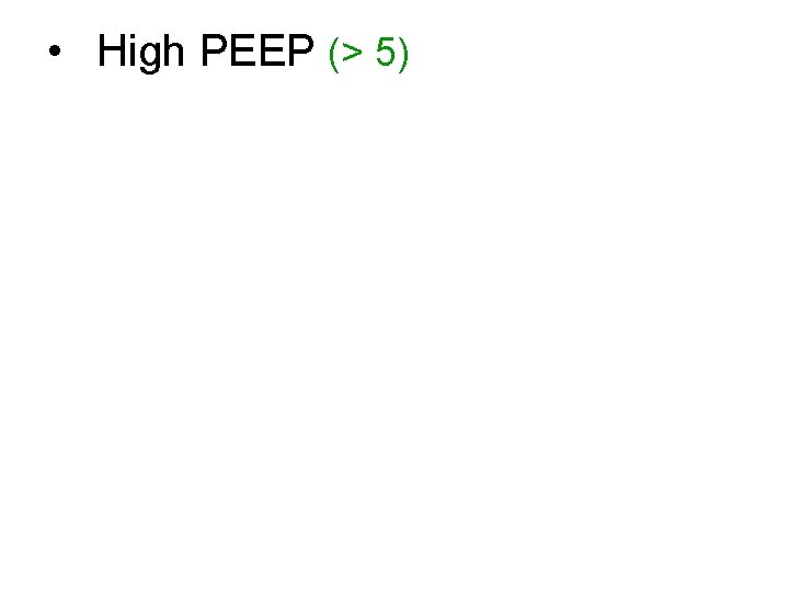  • High PEEP (> 5) 