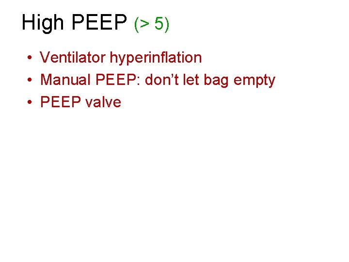 High PEEP (> 5) • Ventilator hyperinflation • Manual PEEP: don’t let bag empty