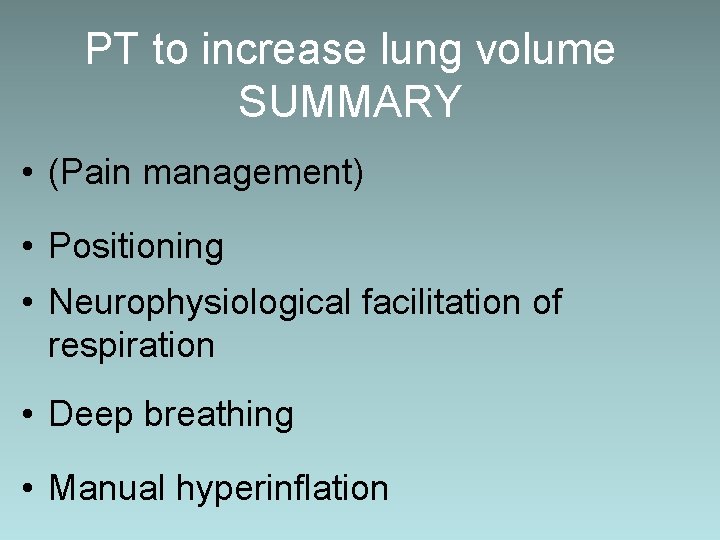 PT to increase lung volume SUMMARY • (Pain management) • Positioning • Neurophysiological facilitation