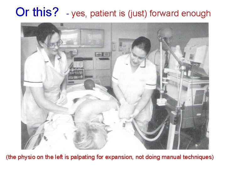 Or this? - yes, patient is (just) forward enough (the physio on the left