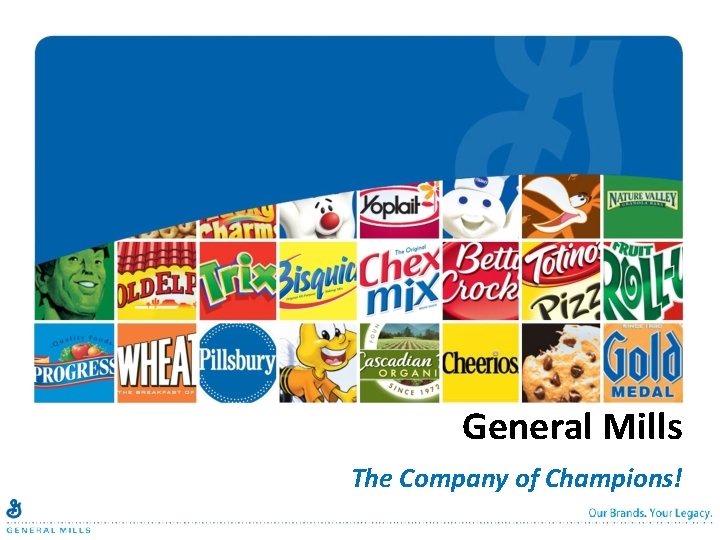 General Mills The Company of Champions! 