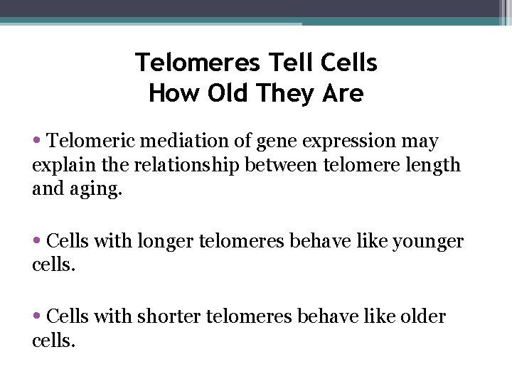 Telomeres Tell Cells How Old They Are • Telomeric mediation of gene expression may
