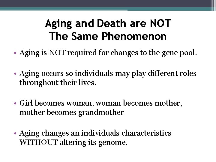 Aging and Death are NOT The Same Phenomenon • Aging is NOT required for