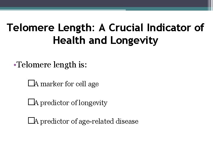 Telomere Length: A Crucial Indicator of Health and Longevity • Telomere length is: �A