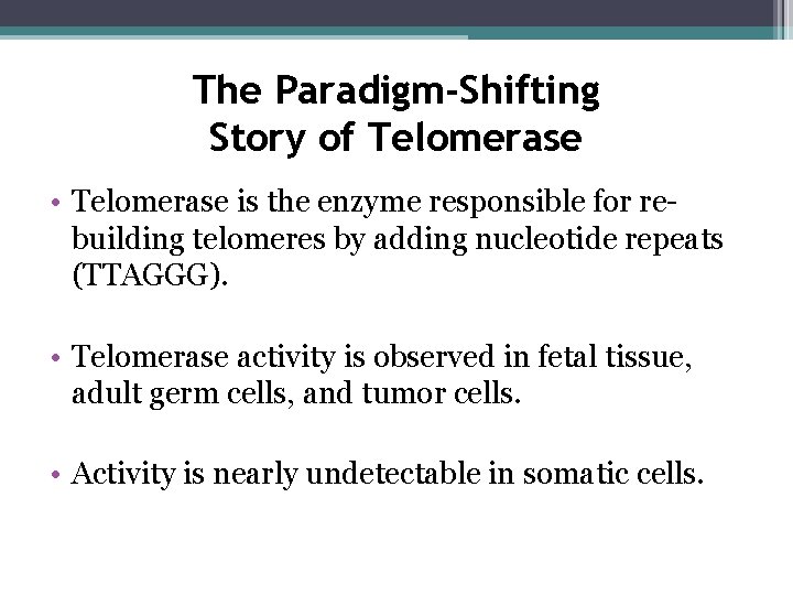 The Paradigm-Shifting Story of Telomerase • Telomerase is the enzyme responsible for rebuilding telomeres