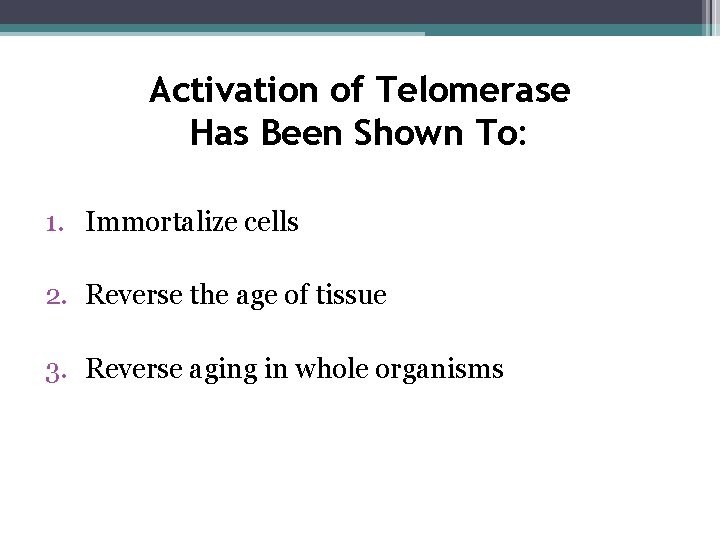 Activation of Telomerase Has Been Shown To: 1. Immortalize cells 2. Reverse the age