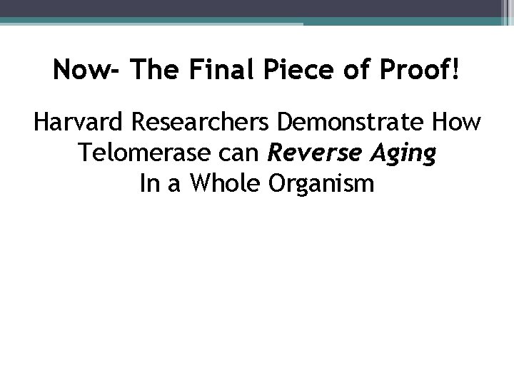 Now- The Final Piece of Proof! Harvard Researchers Demonstrate How Telomerase can Reverse Aging