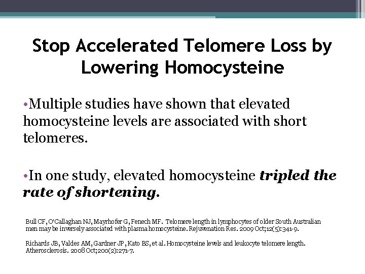 Stop Accelerated Telomere Loss by Lowering Homocysteine • Multiple studies have shown that elevated